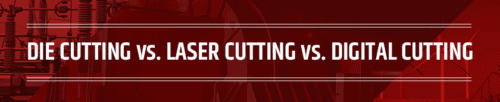 die cutting vs. laser cutting vs. digital cutting