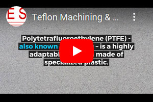 Teflon Machining & Fabrication | ESPE Manufacturing